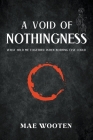 A Void of Nothingness: What held me together when nothing else could Cover Image