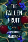 The Fallen Fruit: A Novel By Shawntelle Madison Cover Image