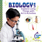 Biology Lab: Explore Living Things with Art & Activities: Biology Lab: Explore Living Things with Art & Activities Cover Image