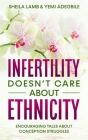 Infertility Doesn't Care About Ethnicity: Encouraging Tales About Conception Struggles By Sheila Lamb, Yemi Adegbile Cover Image