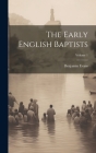 The Early English Baptists; Volume 1 By Benjamin Evans Cover Image