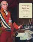 Pictured Politics: Visualizing Colonial History in South American Portrait Collections By Emily Engel Cover Image