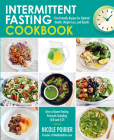 Intermittent Fasting Cookbook: Fast-Friendly Recipes for Optimal Health, Weight Loss, and Results By Nicole Poirier Cover Image