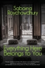 Everything Here Belongs To You By Saborna Roychowdhury Cover Image