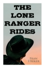 The Lone Ranger Rides: Western Novel (Original Inspiration Behind the Disney Movie) By Fran Striker Cover Image