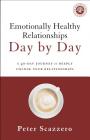 Emotionally Healthy Relationships Day by Day: A 40-Day Journey to Deeply Change Your Relationships By Peter Scazzero Cover Image