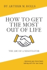 How To Get The Most Out Of Life: The ABC Of A Negotiator By Arthur M. Rolls Cover Image