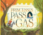 Princesses Pass Gas By Tara Ackerman Cover Image