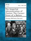 The Impartial Administration of Justice: The Corner-Stone of a Nation By Thomas McCants Stewart Cover Image