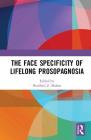 The Face Specificity of Lifelong Prosopagnosia By Bradford Z. Mahon (Editor) Cover Image