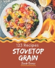 123 Stovetop Grain Recipes: I Love Stovetop Grain Cookbook! By Sarah Bones Cover Image