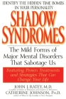 Shadow Syndromes: The Mild Forms of Major Mental Disorders That Sabotage Us By John J. Ratey, M.D. Cover Image