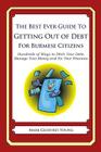 The Best Ever Guide to Getting Out of Debt for Burmese Citizens: Hundreds of Ways to Ditch Your Debt, Manage Your Money and Fix Your Finances Cover Image