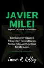 Javier Milei, Argentina's Maverick President-Elect: From Economist to Leader Tracing Milei's Personal Journey, Political Vision, and Argentina's Trans Cover Image