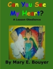 Can You See My Heart?: A Lesson on Obedience By Mary E. Bouyer Cover Image