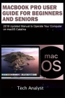 MacBook Pro User Guide for Beginners and Seniors: 2019 Updated Manual to Operate Your Computer on macOS Catalina By Tech Analyst Cover Image