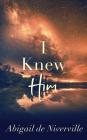 I Knew Him By Abigail de Niverville Cover Image