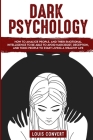 Dark Psychology: How to Analyze People, and Their Emotional Intelligence To Be Able to Avoid Narcissist, Deception, and Toxic People To By Louis Convert Cover Image