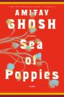 Sea of Poppies: A Novel (The Ibis Trilogy #1) By Amitav Ghosh Cover Image