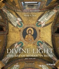 Divine Light: The Art of Mosaic in Rome, 300–1300 AD Cover Image