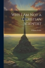 Why I Am Not a Christian Scientist By William Evans Cover Image