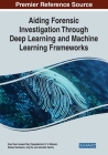 Aiding Forensic Investigation Through Deep Learning and Machine Learning Frameworks By Alex Noel Joseph Raj (Editor), Vijayalakshmi G. V. Mahesh (Editor), Ruban Nerssison (Editor) Cover Image