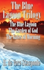 The Blue Lagnoon Trilogy: The Blue Lagoon, The Garden of God, The Gates of Morning By H. De Vere Stacpoole Cover Image