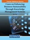 Cases on Enhancing Business Sustainability Through Knowledge Management Systems Cover Image