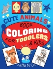 Cute Animals Book Coloring For Toddlers & Kids: Fun Preschool Colouring Sheets That Children Love (Back To School Art) By Laffa N. Co Cover Image