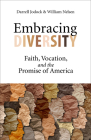 Embracing Diversity: Faith, Vocation, and the Promise of America By Darrell Jodock, William Nelsen Cover Image