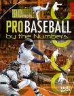 Pro Baseball by the Numbers (Pro Sports by the Numbers) By Tom Kortemeier Cover Image