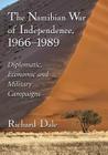 The Namibian War of Independence, 1966-1989: Diplomatic, Economic and Military Campaigns Cover Image