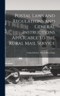 Postal Laws and Regulations and General Instructions Applicable to the Rural Mail Service By United States Post Office Dept (Created by) Cover Image