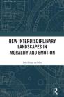 New Interdisciplinary Landscapes in Morality and Emotion By Sara Graça Da Silva (Editor) Cover Image