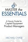 Master the Essentials: A How-to Guide for Capital Equipment Product Managers By Michael Chase Cover Image