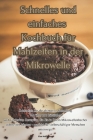 Schnelles und einfaches Kochbuch für Mahlzeiten in der Mikrowelle Cover Image