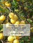 Fifteen Years With The Lemon: Growing Lemons and Other Citrus Fruits By Roger Chambers (Introduction by), G. W. Garcelon Cover Image