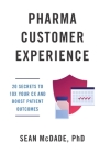 Pharma Customer Experience: 20 Secrets to 10X Your CX & Boost Patient Outcomes By Sean McDade Cover Image