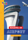 Building an Airport (Sequence Amazing Structures) By Karen Latchana Kenney Cover Image