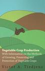 Vegetable Crop Production - With Information on the Methods of Growing, Preserving and Protection of Vegetable Crops Cover Image