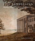 Epic Landscapes: Benjamin Henry Latrobe and the Art of Watercolor (Studies in Seventeenth- and Eighteenth-Century Art and Culture) Cover Image