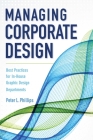 Managing Corporate Design: Best Practices for In-House Graphic Design Departments By Peter L. Phillips Cover Image