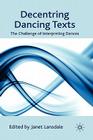Decentring Dancing Texts: The Challenge of Interpreting Dances By J. Lansdale (Editor) Cover Image