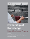 Ownership of Knowledge: Beyond Intellectual Property By Dagmar Schafer (Editor), Annapurna Mamidipudi (Editor), Marius Buning (Editor) Cover Image