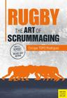 Rugby: The Art of Scrummaging: A History, a Manual and a Law Dissertation on the Rugby Scrum By Enrique Topo Rodriguez Cover Image