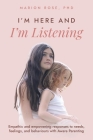 I'm Here and I'm Listening: Empathic and empowering responses to needs, feelings, and behaviours with Aware Parenting Cover Image