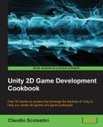 Unity 2D Game Development Cookbook By Claudio Scoalstici Cover Image