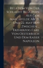 Relation Von Der Schlacht Bei Aspern Auf Dem Marchfelde Am 21. Und 22. May 1809 Zwischen ... Erzherzog Carl Von Oesterreich Und Dem Kaiser Napoleon By Anonymous Cover Image