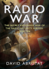 Radio War: The Secret Espionage War of the Radio Security Service 1938-1946 By David Abrutat Cover Image