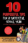 10 Purposeful Tips for a Successful School Year & To Keep The Learning Going at Home: A parent and child's guide to prepare for a purposeful and succe By Mikayla Green (Contribution by), William Green Jr, Tasheka L. Green Cover Image